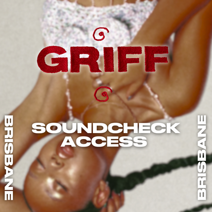 GRIFF - BRISBANE SOUNDCHECK ACCESS | GRIFF