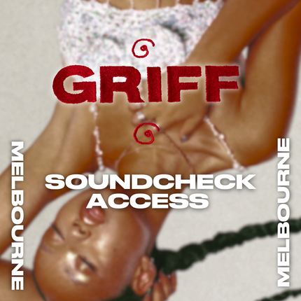 GRIFF - MELBOURNE SOUNDCHECK ACCESS | GRIFF
