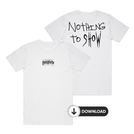 Nothing To Show White T-Shirt + Digital Download | Complete