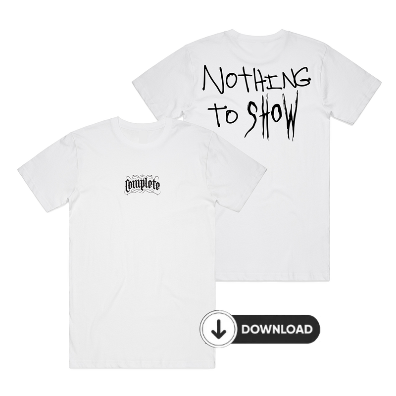 Nothing To Show White T-Shirt + Digital Download | Complete