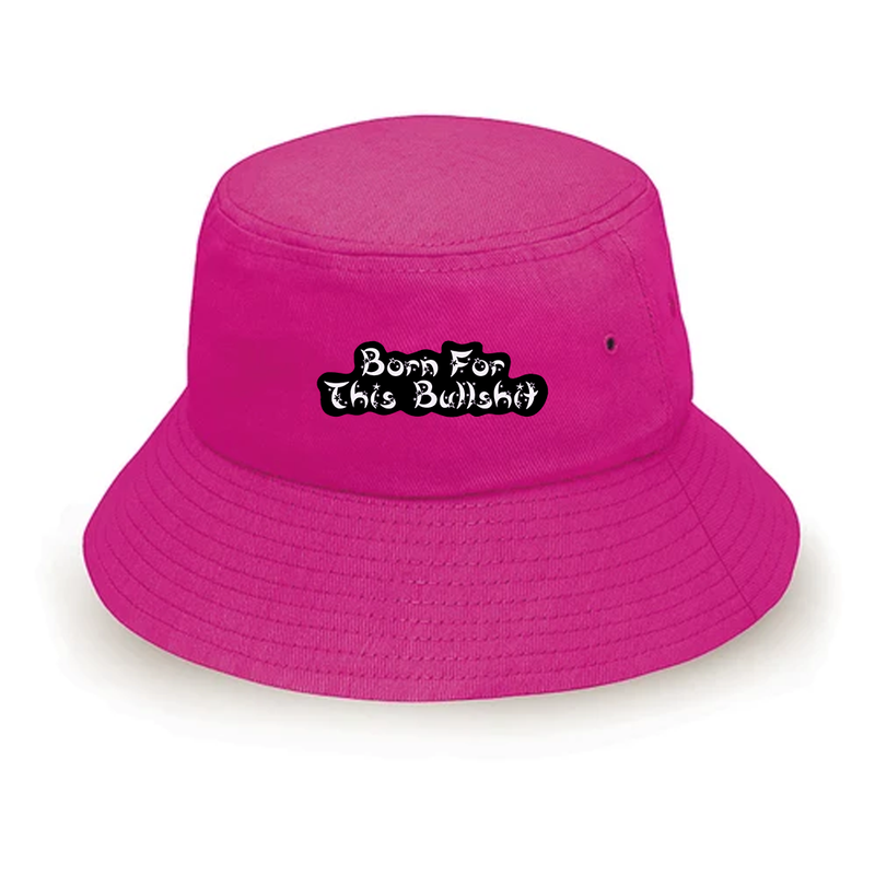 Born For This Bullshit Bucket Hat